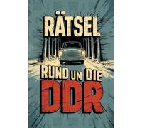 Rätsel rund um die DDR: Knobeln zwischen Plattenbau, Pionierlied und Palast der Republik: Das perfekte Geschenk für DDR-Fans - Mit Quizfragen, Kreuzworträtseln und kuriosen Fakten aus Ostdeutschland