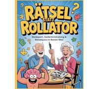 Rätsel statt Rollator Denksport, Gedächtnistraining & Rätselspaß im besten Alter: Rätselbuch für Senioren: Kreuzworträtsel, Sudoku & Gedächtnistraining
