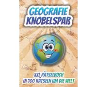 Rätselbuch Geografie XXL: 200 Seiten Knobelspaß, Erdkunde und Geografie, inklusive Lösungen, Perfektes Geschenk für Jung und Alt, Mit 100 Rätseln um die Welt, lange Unterhaltung, große Schrift