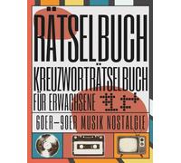 Rätselbuch Kreuzworträtselbuch für Erwachsene 60er - 90er Musik Nostalgie: Klassische Kreuzworträtsel mit Nostalgie aus den 60er, 70er, 80er und 90er Jahren - Entspannung, Spaß und Gedächtnistraining