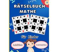 Rätselbuch Mathe: Mathe-Spiele für kluge Kinder für Konzentrationstraining und logisches Denken fördern Die Lösungen umfassen
