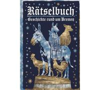 Rätselbuch rund um Bremen: Von den Bremer Stadtmusikanten bis zum Roland - Rätselspaß rund um Bremen