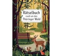 Rätselbuch rund um den Thüringer Wald: Von Wartburg bis Rennsteig - Rätselspaß rund um den Thüringer Wald