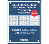 Rätselbuch Sudoku Mix Verschiedene Varianten Großdruck Band 4: Sudoku 12x12, 16x16, Und 15x15 Mittel - Denksport Spiele Logical Mit Lösungen Für Erwachsene Senioren