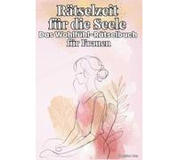 Rätselzeit für die Seele - Das Wohlfühl-Rätselbuch für Frauen: Mit Sudoku, Wortsuchrätseln, Kreuzworträtseln & positiven Affirmationen für mehr Achtsamkeit und Selbstliebe