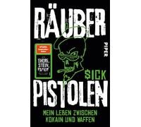 Räuberpistolen Mein Leben zwischen Kokain und Waffen | Eine Geschichte von Raubzügen, Exzessen und emotionaler Aufarbeitung - $ick - Piper ebooks - ebook (ePub) - Livre