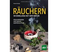 Räuchern im Einklang mit der Natur: Räucherwerk aus Wald, Garten und Flur