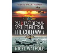 RAF and East German FastJet Pilots in the Cold War by Nigel Walpole Nigel Walpole (Auteur)