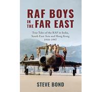 RAF Boys in the Far East: True Tales of the RAF in India, South East Asia and Hong Kong