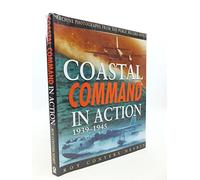 Raf Coastal Command in Action 1939-1945: Archive Photographs from the Public Record Office