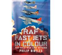 Raf Fast Jets in Colour: The Cold War and Beyond