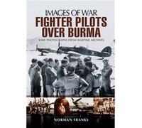 RAF Fighter Pilots Over Burma Images of War by Norman Franks Norman Franks (Auteur)