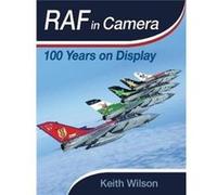 RAF in Camera 100 Years on Display by Keith Wilson Keith Wilson (Auteur)
