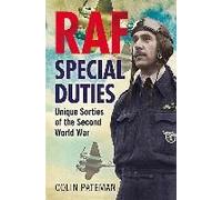 Raf Special Duties: Unique Missions Of The Second World War