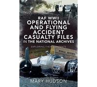Raf WWII Operational and Flying Accident Casualty Files in the National Archives: Exploring Their Contents