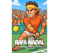 Rafa Nadal: A true story of hard work, family, and following your dreams.