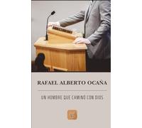 Rafael Alberto Ocaña: Un hombre que caminó con Dios