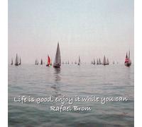 Rafael Brom - Life Is Good, Enjoy It While You Can