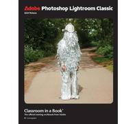 Adobe Photoshop Lightroom Classic Classroom in a Book: The Official Training Workbook from Adobe
