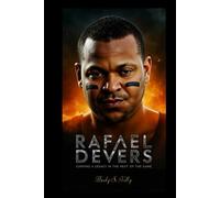 RAFAEL DEVERS: Carving a Legacy in the Heat of the Game