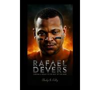 RAFAEL DEVERS: Carving a Legacy in the Heat of the Game