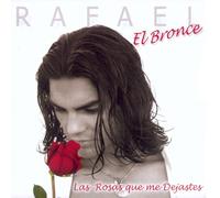 Rafael El Bronce - Las Rosas Que Me Dejaste [Import]