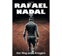 Rafael Nadal Biografie: Der Weg eines Kriegers