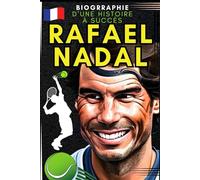 Rafael Nadal: Biographie d'une histoire à succès