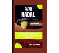 RAFAEL NADAL KIDS BIOGRAPHY: The King of Clay - Meet the man who broke records and changed the game of tennis forever.