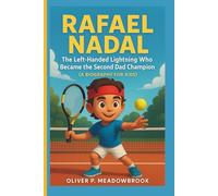 Rafael Nadal: The Left-Handed Lightning Who Became the Second Dad Champion (A Biography for Kids)