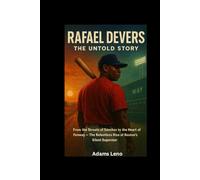RAFEAL DEVERS UNTOLD STORY: From the Streets of Sánchez to the Heart of Fenway - The Relentless Rise of Boston’s Silent Superstar