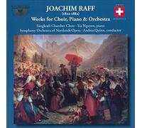 Raff : Oeuvres pour choeur, piano et orchestre. Nguyen. Quinn.