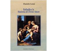 Raffaello e la Madonna del Divino Amore. La nobile origine e l'evoluzione di un'immagine sacra in Emilia-Romagna nel Cinquecento. Ediz. illustrata