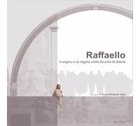 Raffaello: Il Segno E La Regola Nella Scuola Di Atene