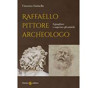 Raffaello pittore archeologo. Eguagliare e superare gli antichi