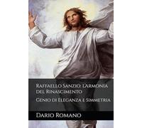 Raffaello Sanzio: L’Armonia del Rinascimento: Genio di Eleganza e Simmetria