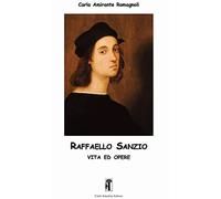 Raffaello Sanzio. Vita ed opere. Ediz. illustrata
