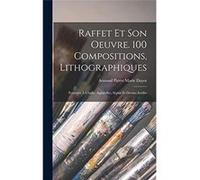 Raffet et son oeuvre. 100 compositions lithographiques Peintures lhuile aquarelles spias et dessins indits - Armand Pierre Marie Dayot - Creative Media Pa Armand Pierre Marie DayotArmand Pierre Marie