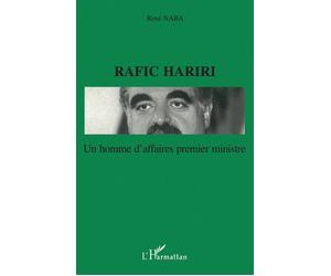 Rafic hariri Un homme d'affaires premier ministre - René Naba - L'harmattan - broché - Livre