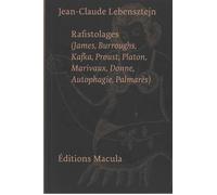 Rafistolages (James, Burroughs, Kafka, Proust, Platon, Marivaux, Donne, Autophagie, Palmarès) - Jean-Claude Lebensztejn - Macula Eds - broché - Essai