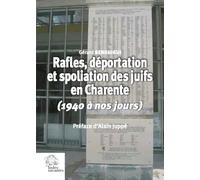 Rafles, déportation et spoliation des Juifs en Charente: (1940 à nos jours) Préface d'Alain Juppé