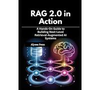 RAG 2.0 in Action: A Hands-On Guide to Building Next-Level Retrieval-Augmented AI Systems