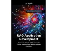 RAG Application Development: A Hands-on Guide to Building Powerful, Factual, and Improved LLM Applications for Developers