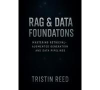 RAG & Data Foundations: Mastering Retrieval-Augmented Generation and Data Pipelines - An Essential Guide for Beginners in Agentic AI