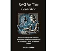 RAG for Text Generation: Practical Techniques to Retrieval-Augmented Generation for Improving Accuracy and Control in Language Models