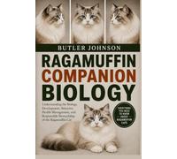 RAGAMUFFIN COMPANION BIOLOGY: Understanding the Biology, Development, Behavior, Health Management, and Responsible Stewardship of the Ragamuffin Cat