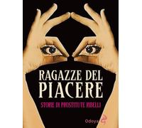 Ragazze del piacere. Storie di prostitute ribelli