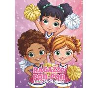 Ragazze Pon-Pon Libro da Colorare: Divertimento con Pompon per Piccole Cheerleader: 50 pagine piene di salti, acrobazie e spirito di squadra per bambini dai 4 agli 8 anni