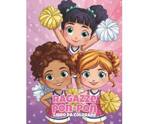 Ragazze Pon-Pon Libro da Colorare: Divertimento con Pompon per Piccole Cheerleader: 50 pagine piene di salti, acrobazie e spirito di squadra per bambini dai 4 agli 8 anni