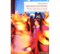 Ragazzi all'opera. Undici testi, cinque poesie e un manuale per fare e far fare teatro con i ragazzi. Ediz. illustrata